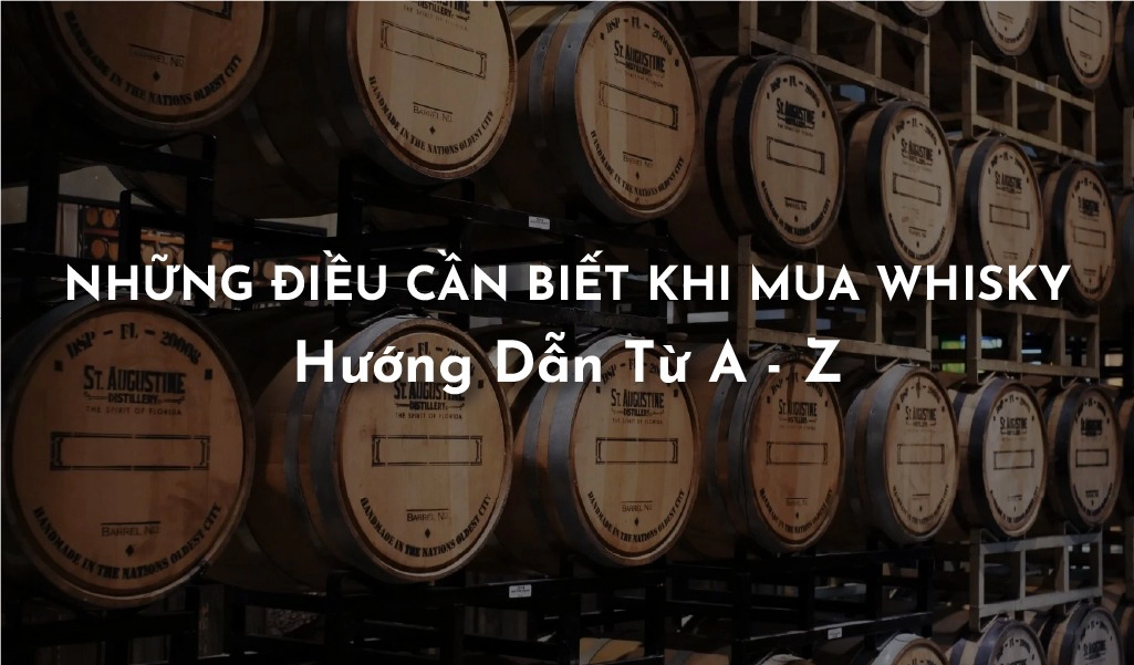  Những Điều Cần Biết Khi Mua Whisky: Hướng Dẫn Từ A Đến Z